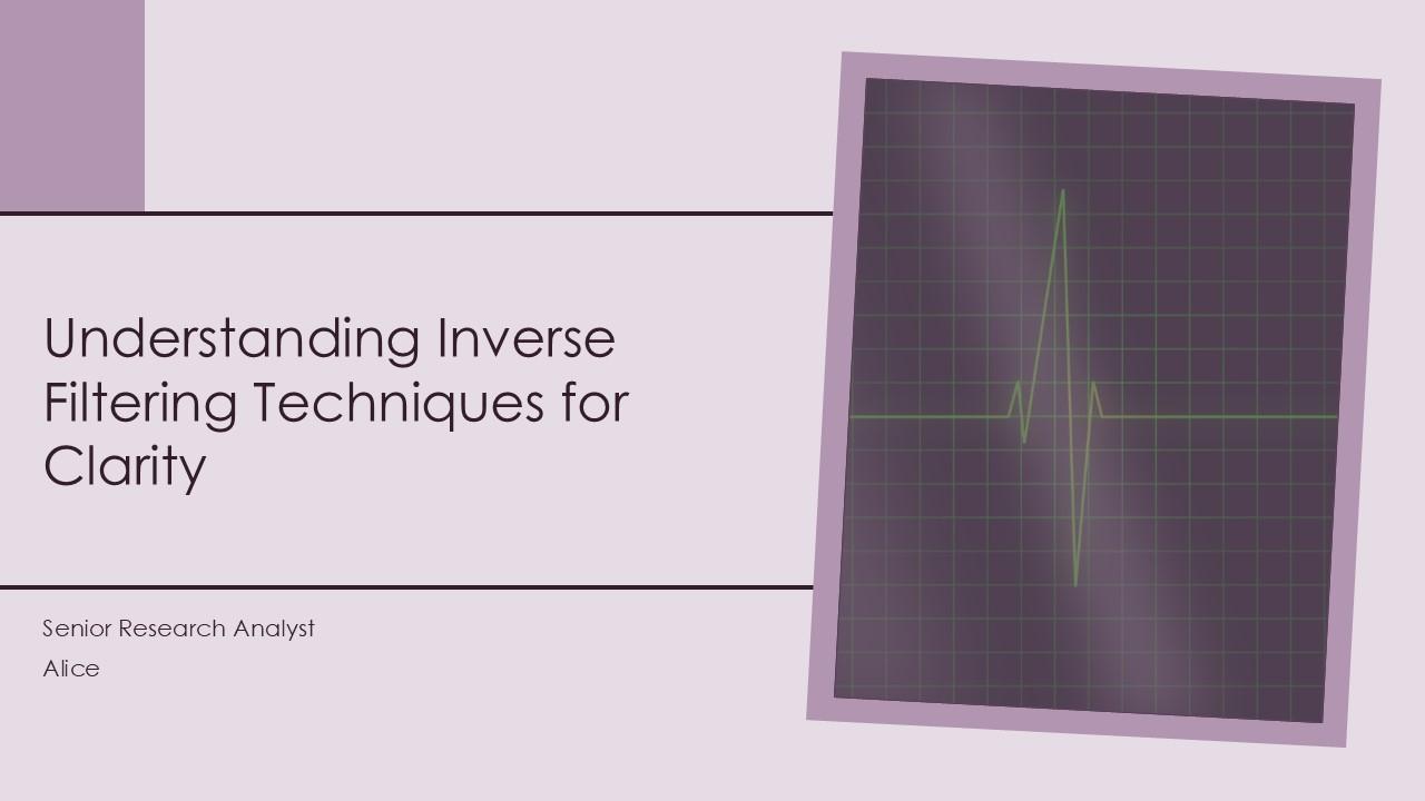 Understanding Inverse Filtering Techniques For Clarity PPT Template ST AI