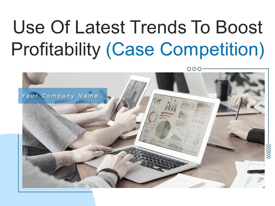 Use of latest trends to boost profitability case competition powerpoint presentation slides Slide00