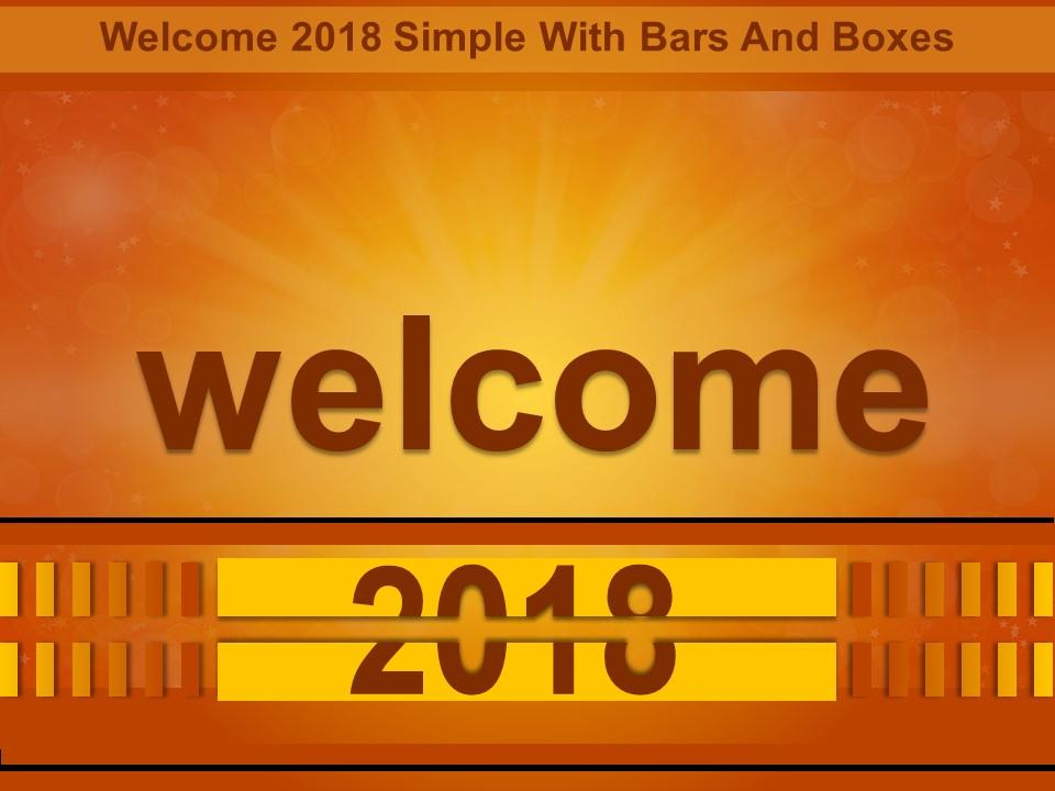 Welcome 2018 simple with bars and boxes good ppt example Slide01