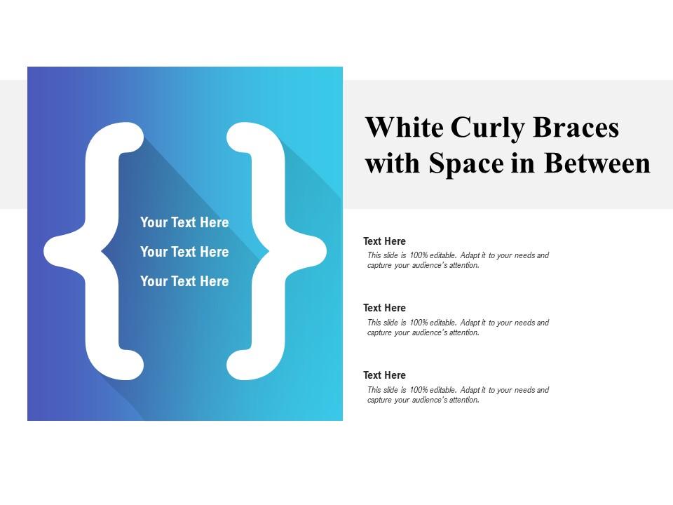 White curly braces with space in between Slide01