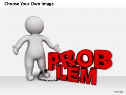 0214 do not chained yourself with problems ppt graphics icons powerpoint