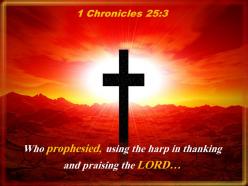 0514 1 chronicles 253 who prophesied using the harp powerpoint church sermon