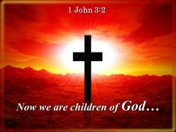 0514 1 john 32 now we are the children powerpoint church sermon