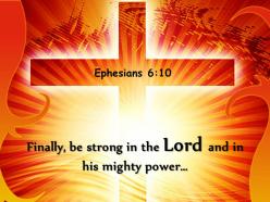 0514 ephesians 610 finally be strong in the lord power powerpoint church sermon