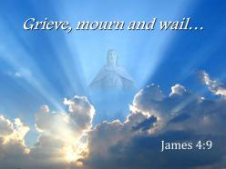0514 james 49 grieve mourn and wail powerpoint church sermon