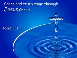 0514 john 117 grace and truth came through jesus powerpoint church sermon