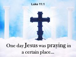 0514 luke 111 one day jesus was praying powerpoint church sermon
