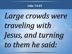 0514 luke 1425 large crowds were traveling powerpoint church sermon
