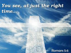 0514 romans 56 you see at just the right powerpoint church sermon