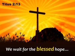 0514 titus 213 we wait for the blessed hope powerpoint church sermon