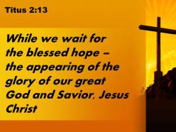 0514 titus 213 we wait for the blessed hope powerpoint church sermon