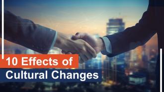 10 Effects Of Cultural Changes Powerpoint Presentation And Google Slides ICP