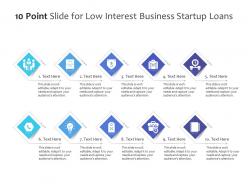 10 point slide for low interest business startup loans infographic template