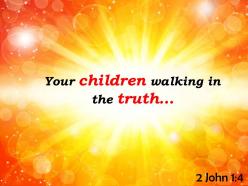 2 John 1 4 Your Children Walking In The Truth Powerpoint Church Sermon
