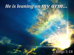 2 kings 5 18 he is leaning on my arm powerpoint church sermon