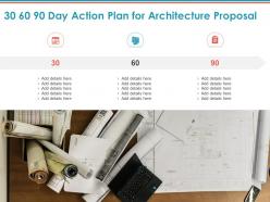 30 60 90 day action plan for architecture proposal ppt powerpoint presentation show