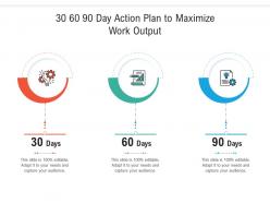 30 60 90 Day Action Plan To Maximize Work Output Infographic Template
