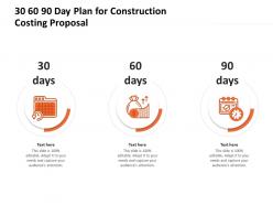 30 60 90 Day Plan For Construction Costing Proposal Ppt Infographic Template Deck