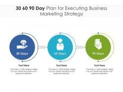 30 60 90 Day Plan For Executing Business Marketing Strategy Infographic Template