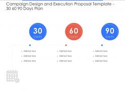 30 60 90 days plan campaign design and execution proposal template ppt powerpoint model