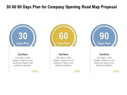 30 60 90 days plan for company opening road map proposal ppt powerpoint presentation infographic
