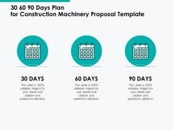 30 60 90 days plan for construction machinery proposal template ppt powerpoint presentation ideas