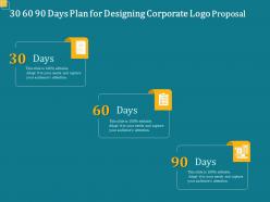 30 60 90 days plan for designing corporate logo proposal ppt powerpoint portfolio