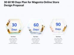 30 60 90 days plan for magento online store design proposal ppt powerpoint guide