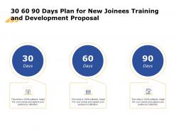 30 60 90 days plan for new joinees training and development proposal ppt templates