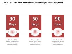 30 60 90 days plan for online store design service proposal ppt powerpoint styles