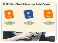 30 60 90 days plan for primary logo design proposal ppt powerpoint background designs