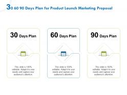 30 60 90 Days Plan For Product Launch Marketing Proposal Ppt File Example