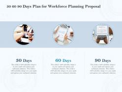 30 60 90 days plan for workforce planning proposal ppt powerpoint pictures