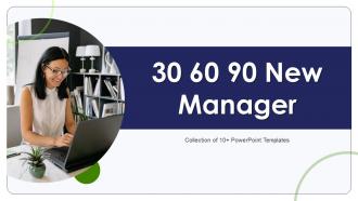 30 60 90 New Managar Powerpoint Ppt Template Bundles