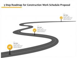 3 step roadmap for construction work schedule proposal ppt powerpoint visuals aids
