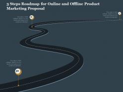 3 steps roadmap for online and offline product marketing proposal ppt slides