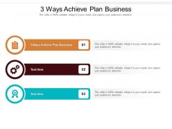3 ways achieve plan business ppt powerpoint presentation show icon cpb