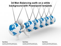 3d man balancing earth on a white background with powerpoint templets