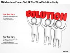 3D Men Join Forces To Lift The Word Solution unity Ppt Graphics Icons