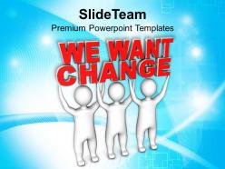 3d men with words we want change powerpoint templates ppt themes and graphics 0213