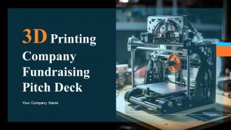 3D Printing Company Fundraising Pitch Deck Ppt Template