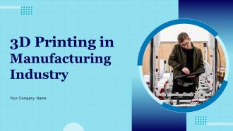 3D Printing In Manufacturing Industry Powerpoint Ppt Template Bundles