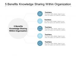 5 benefits knowledge sharing within organization ppt powerpoint presentation styles cpb