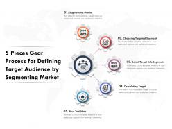 5 Pieces Gear Process For Defining Target Audience By Segmenting Market