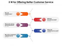 5 w for offering better customer service