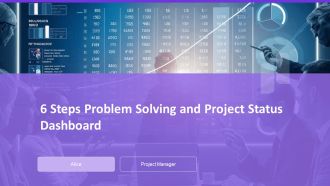 6 Steps Problem Solving And Project Status Dashboard PPT Sample AT