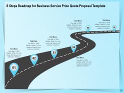 6 steps roadmap for business service price quote proposal template ppt file elements