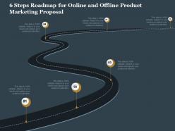 6 Steps Roadmap For Online And Offline Product Marketing Proposal Ppt Slides