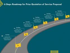 6 Steps Roadmap For Price Quotation Of Service Proposal Ppt Template
