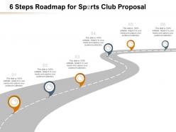 6 Steps Roadmap For Sports Club Proposal Ppt Powerpoint Presentation Example